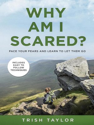 cover image of Why Am I Scared? Face Your Fears and Learn to Let Them Go